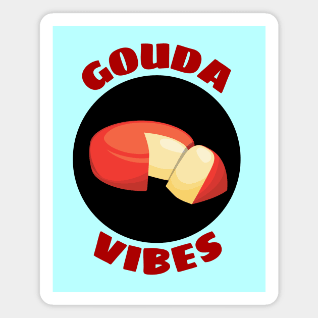 Gouda Vibes | Good Vibes Gouda Pun Magnet by Allthingspunny